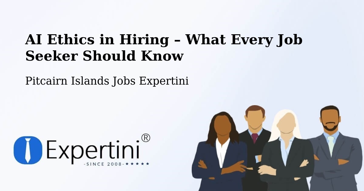 AI Ethics in Recruitment & Hiring – Pitcairn Islands - Pitcairn Islands Jobs Expertini