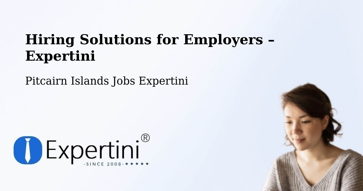 Hiring Solutions for Employers in Pitcairn Islands - Pitcairn Islands Jobs Expertini