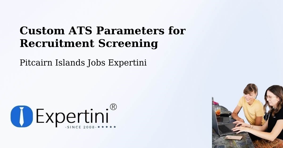 Custom ATS Parameters for Recruitment Screening - Pitcairn Islands Jobs Expertini