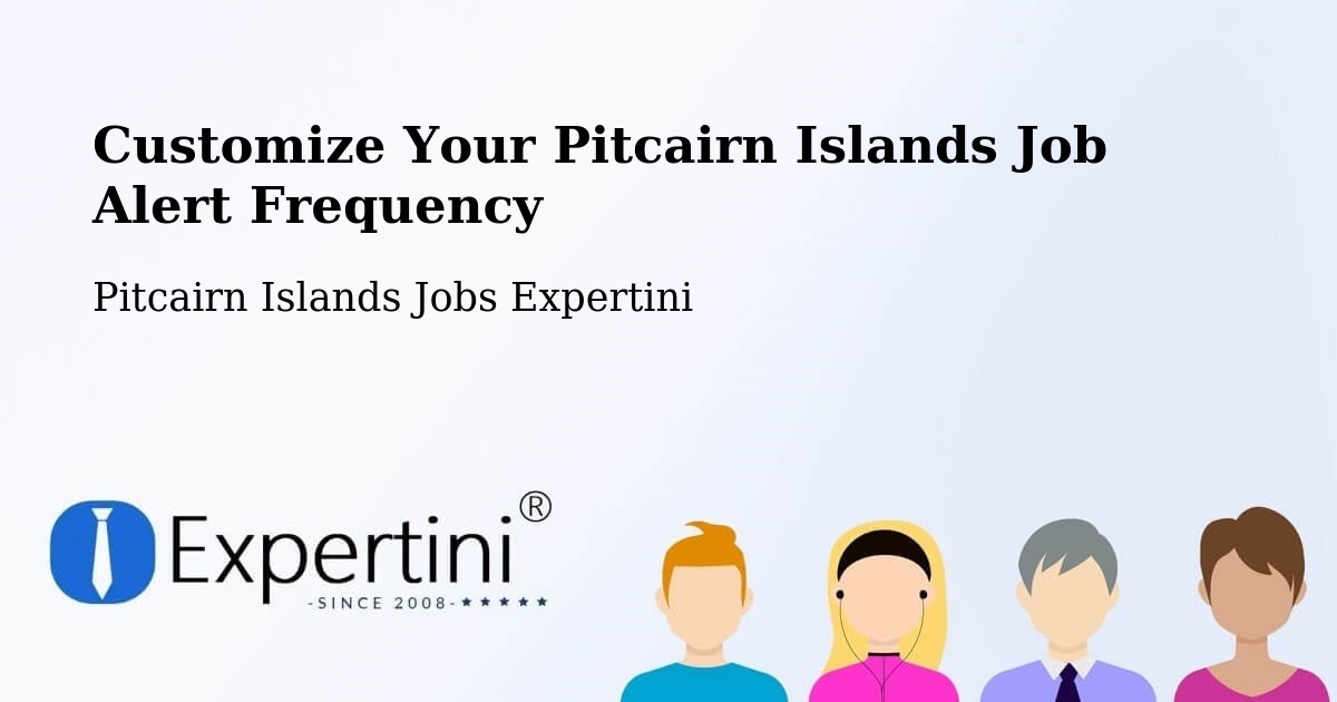 Customize Your Pitcairn Islands Job Alert Frequency - Pitcairn Islands Jobs Expertini